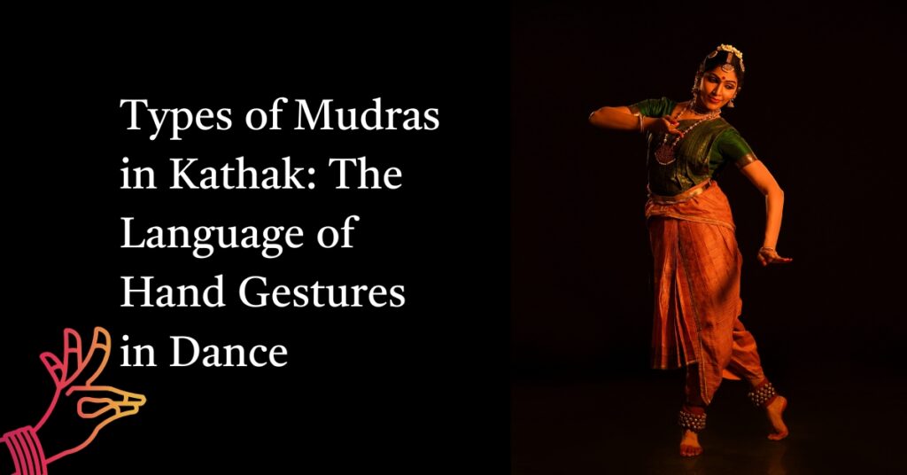 Types of Mudras in Kathak: The Language of Hand Gestures in Dance