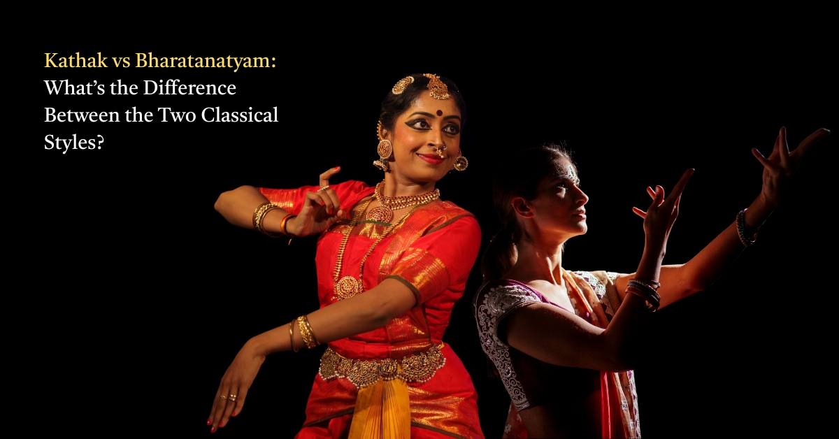 Kathak vs Bharatanatyam: What’s the Difference Between the Two Classical Styles?