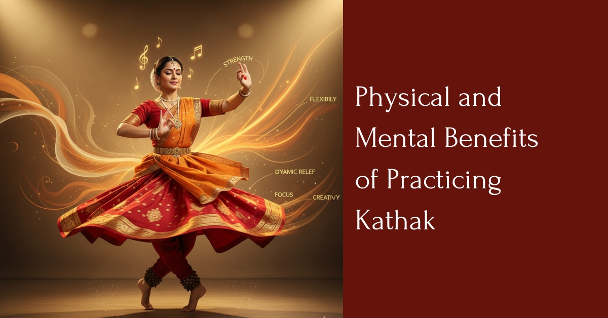 Physical and Mental Benefits of Practicing Kathak