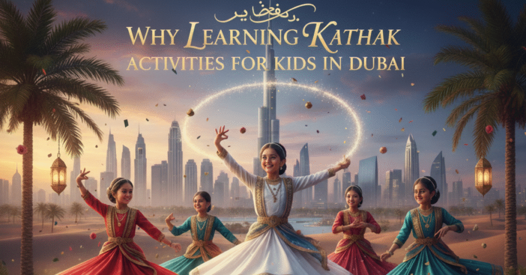 Why Learning Kathak Is One of the Best Activities for Kids in Dubai?