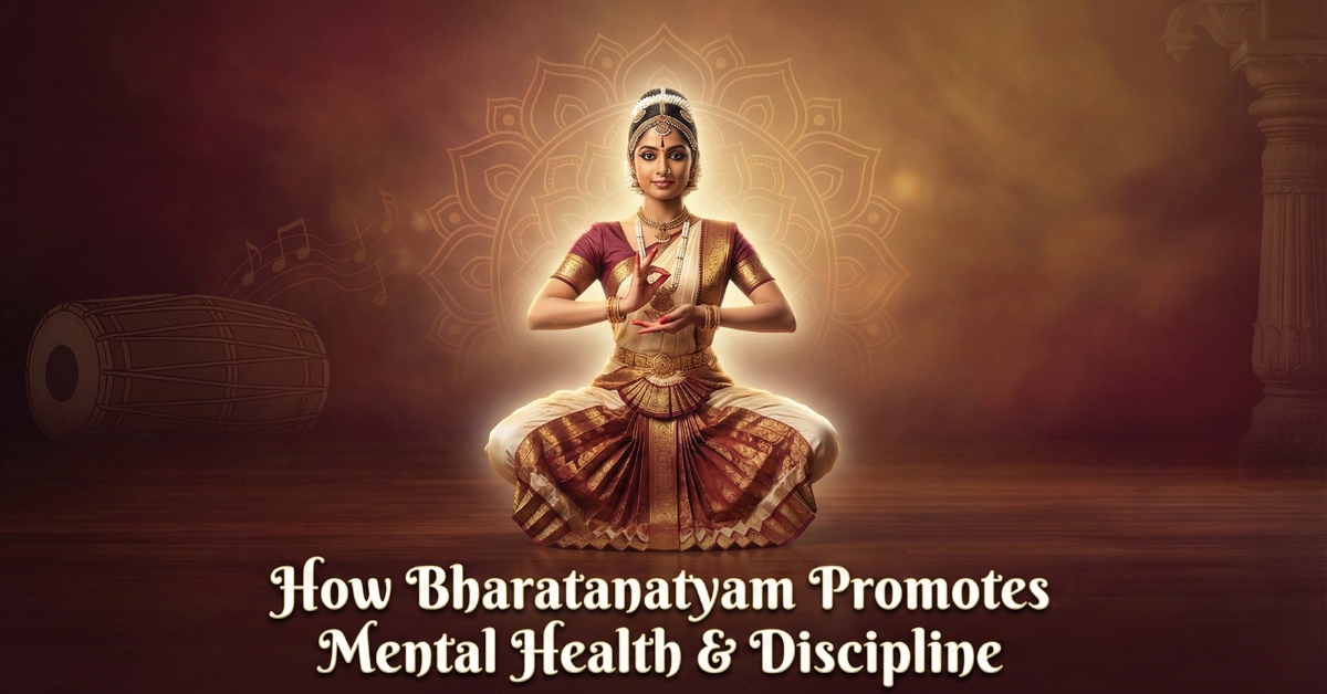 How Bharatanatyam Promotes Mental Health and Discipline
