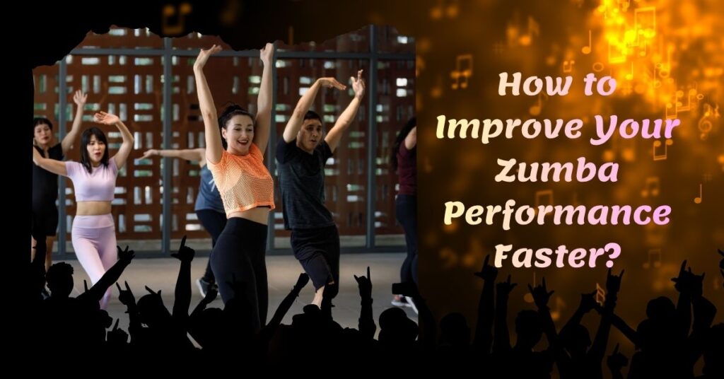 How to Improve Your Zumba Performance Faster?