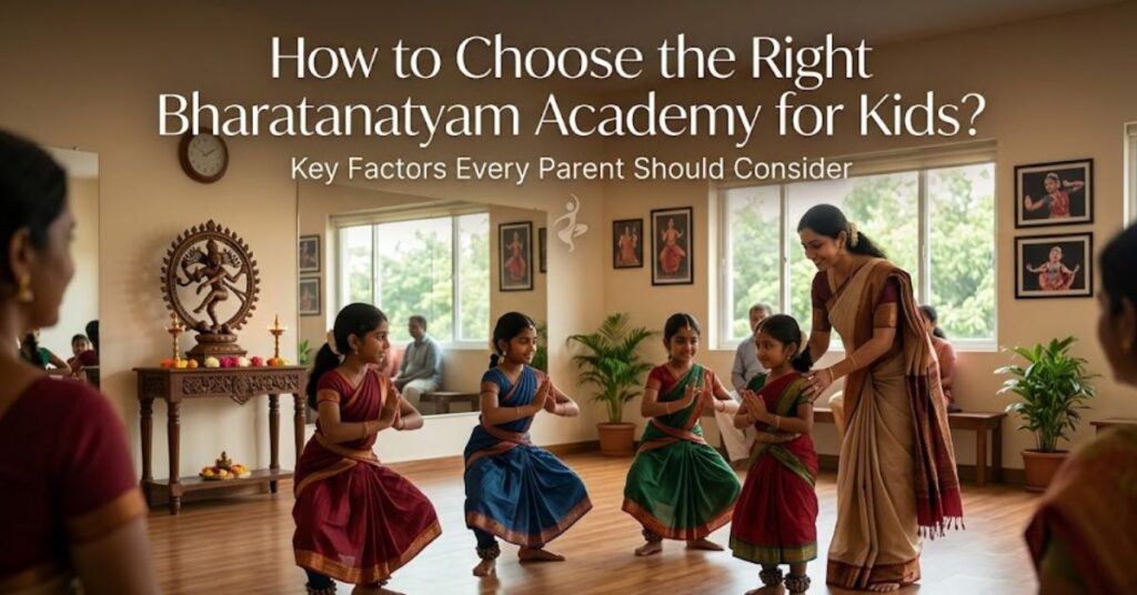 How to Choose the Right Bharatanatyam Academy for Kids?