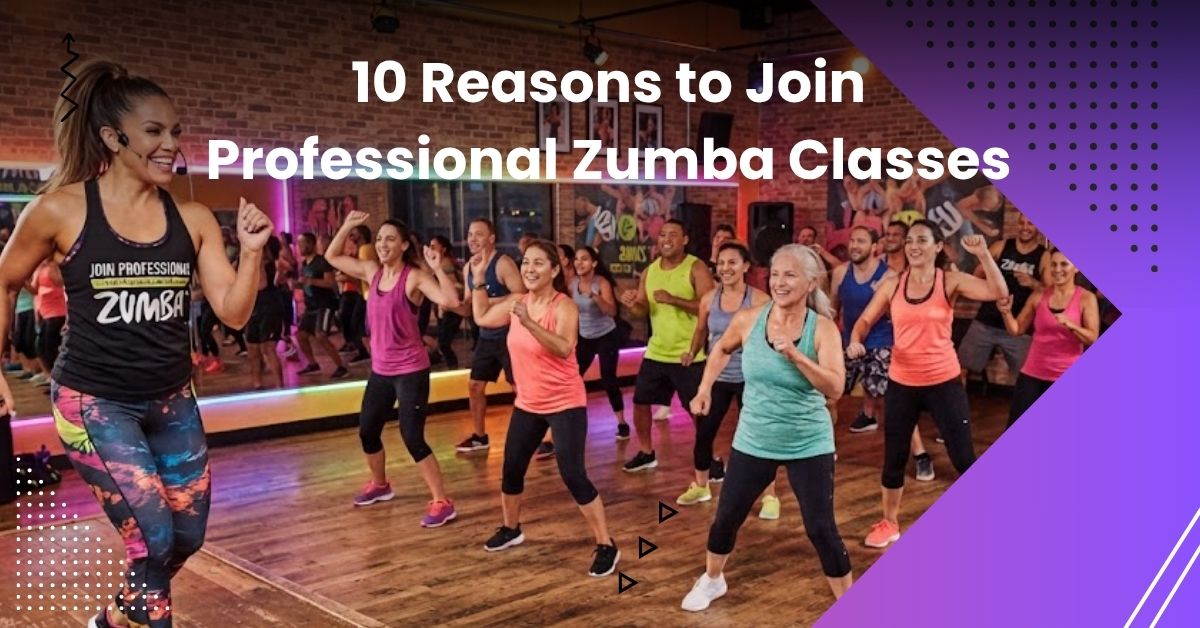10 Reasons to Join Professional Zumba Classes