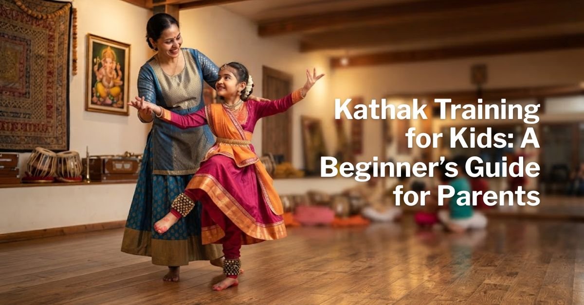 Kathak Training for Kids A Beginner’s Guide for Parents