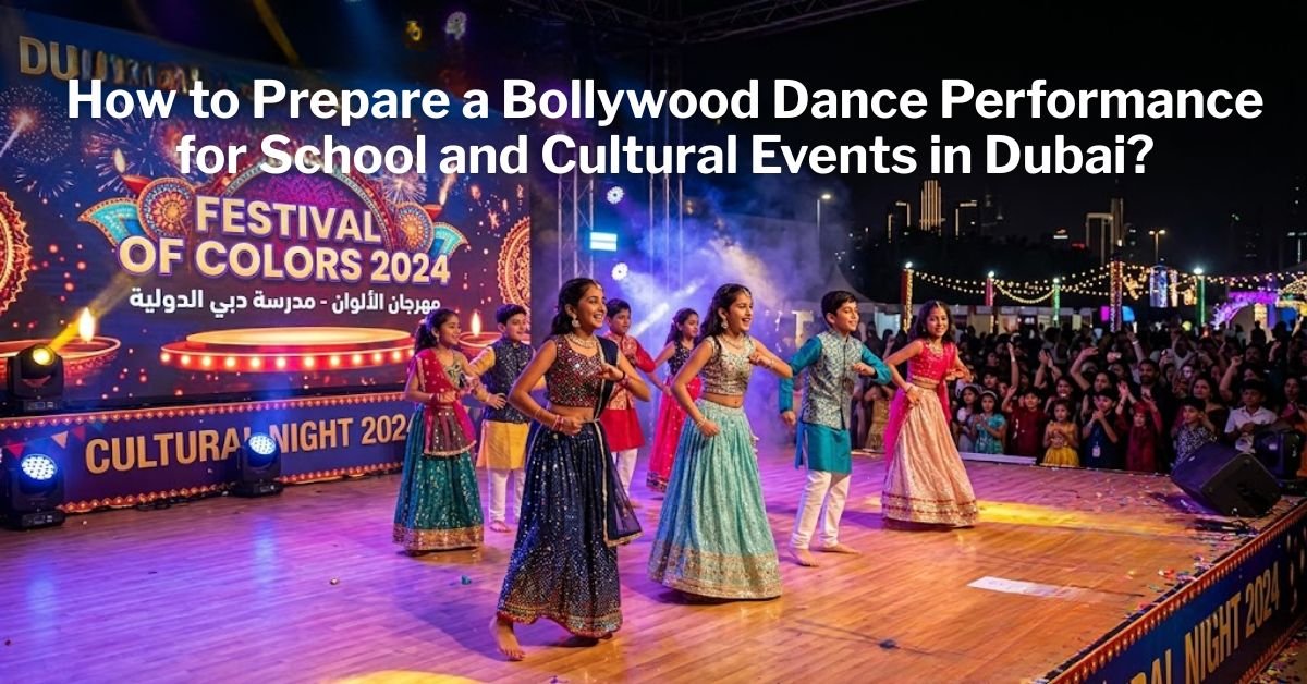How to Prepare a Bollywood Dance Performance for School and Cultural Events in Dubai